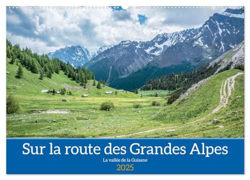 Sur la route des Grandes Alpes, la vallée de la Guisane (Wandkalender 2025 DIN A2 quer), CALVENDO Monatskalender von CALVENDO