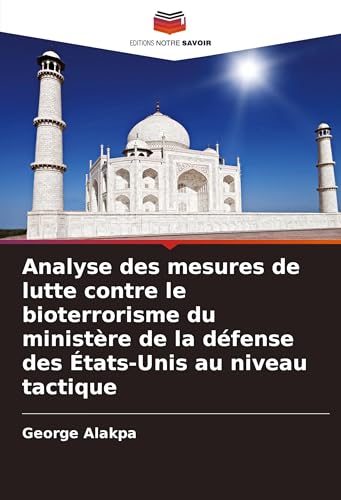 Analyse des mesures de lutte contre le bioterrorisme du ministère de la défense des États-Unis au niveau tactique von Editions Notre Savoir