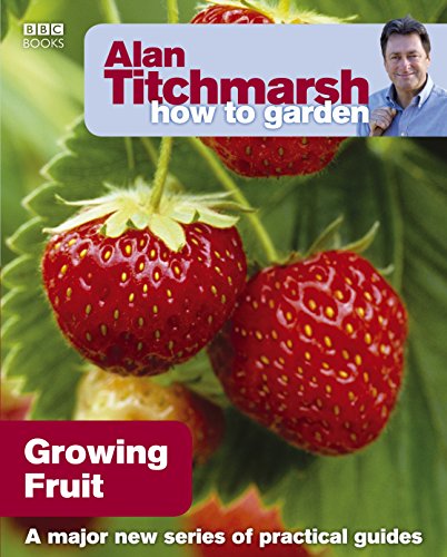 Alan Titchmarsh How to Garden: Growing Fruit (How to Garden, 20) von BBC