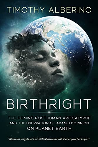 Birthright: The Coming Posthuman Apocalypse and the Usurpation of Adam's Dominion on Planet Earth von Independently Published