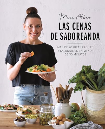 Las cenas de Saboreanda: Más de 70 ideas fáciles y saludables en menos de 30 minutos (Gastronomía y Cocina) von RBA Libros