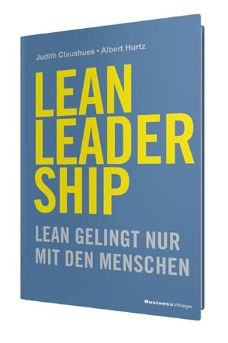 LEAN LEADERSHIP: Agiles Lean gelingt nur mit den Menschen von BusinessVillage GmbH