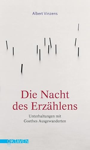 Die Nacht des Erzählens: Unterhaltungen mit Goethes Ausgewanderten (Oktaven: Die literarische Reihe für Kunst im Leben und Lebenskunst)