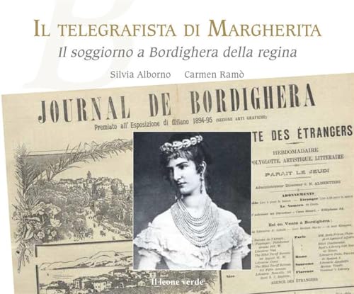 Il telegrafista di Margherita. Il soggiorno a Bordighera della regina (Paesaggi e passaggi)