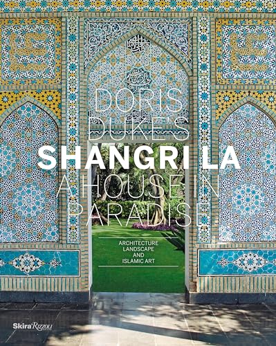 Doris Duke's Shangri-La: A House in Paradise: Architecture, Landscape, and Islamic Art von Rizzoli