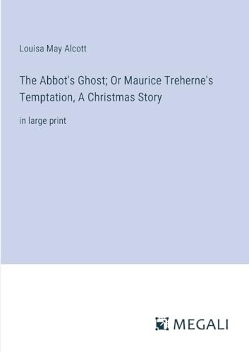 The Abbot's Ghost; Or Maurice Treherne's Temptation, A Christmas Story: in large print von Megali Verlag