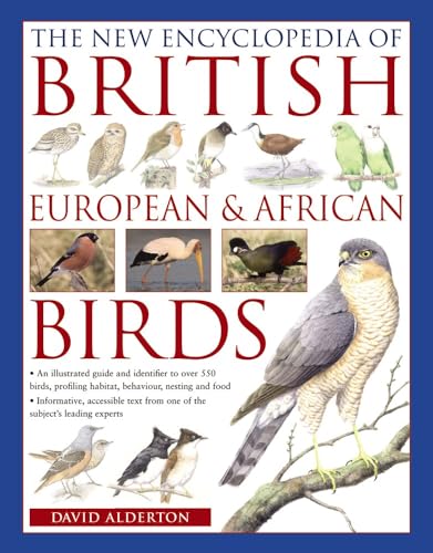 The New Encyclopedia of British, European & African Birds: An Illustrated Guide and Identifier to Over 550 Birds, Profiling Habitat, Behaviour, ... Habitat, Behaviour, Nesting and Food von Southwater Publishing