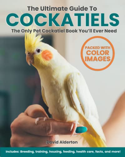The Ultimate Guide To Cockatiels: The Only Pet Cockatiel Book You’ll Ever Need! Includes: Breeding, Training, Housing, Feeding, Health Care, Facts and More! von Independently published