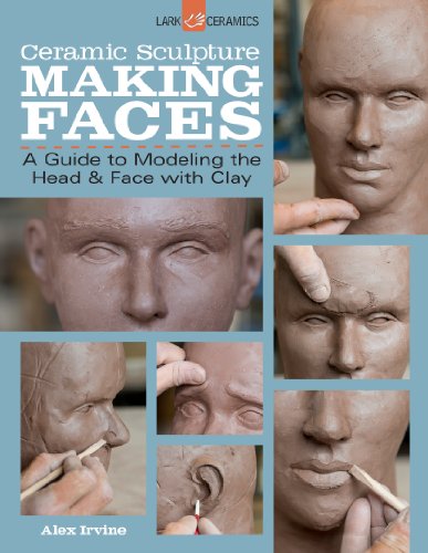 Ceramic Sculpture: Making Faces: A Guide to Modeling the Head & Face With Clay von Union Square & Co.