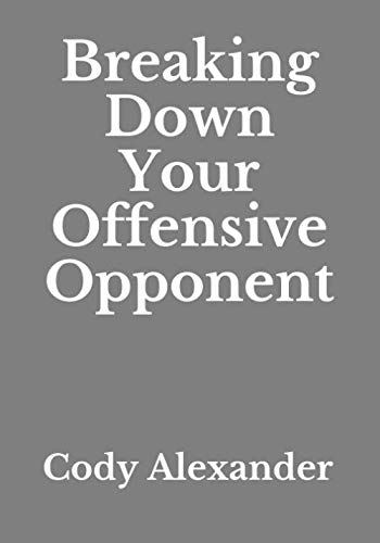 Breaking Down Your Offensive Opponent von Independently published