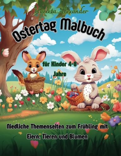 Ostertag Malbuch für Kinder 4-8 Jahre: Niedliche Themenseiten zum Frühling mit Eiern, Tieren und Blumen von Independently published