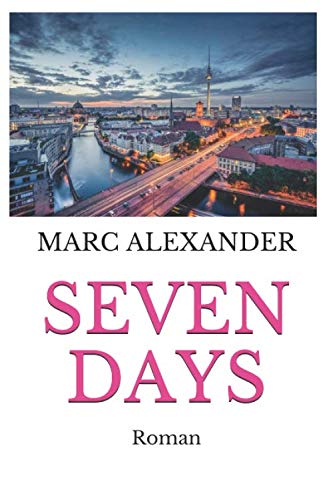 SEVEN DAYS: Roman von Independently published