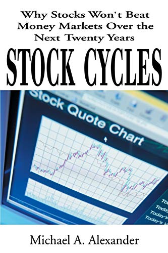 Stock Cycles: Why Stocks Won't Beat Money Markets Over the Next Twenty Years