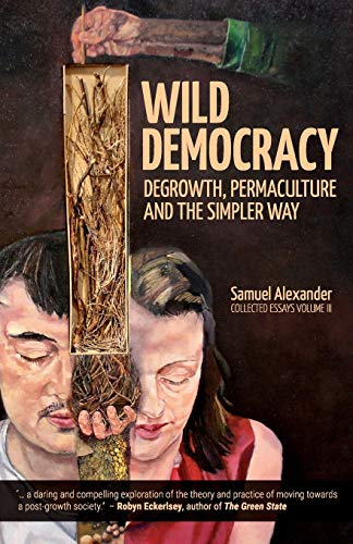 Wild Democracy: Degrowth, Permaculture, and the Simpler Way von Simplicity Institute