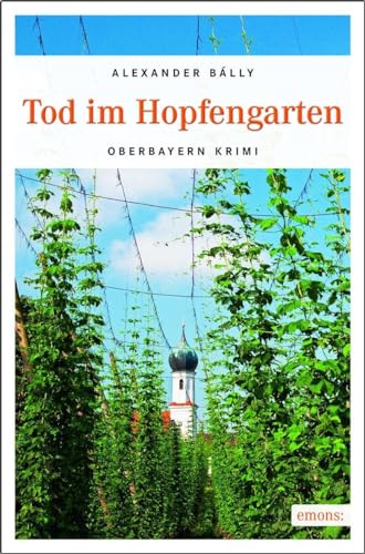 Tod im Hopfengarten: Oberbayern Krimi von Emons Verlag