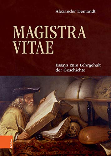 Magistra Vitae: Kulturhistorische Miniaturen (Historica Minora): Essays Zum Lehrgehalt Der Geschichte von Bohlau Verlag