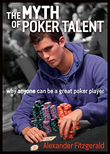 The Myth of Poker Talent: Why Anyone Can Be a Great Poker Player von D&B Publishing