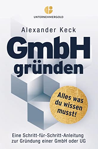 GmbH gründen: Alles, was du wissen musst ¿ Eine Schritt-für-Schritt-Anleitung zur Gründung einer GmbH oder UG von Bookmundo Direct