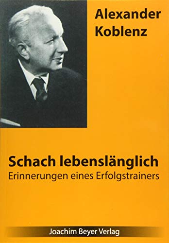 Schach lebenslänglich: Die Erinnerungen eines Erfolgstrainers von Beyer, Joachim Verlag