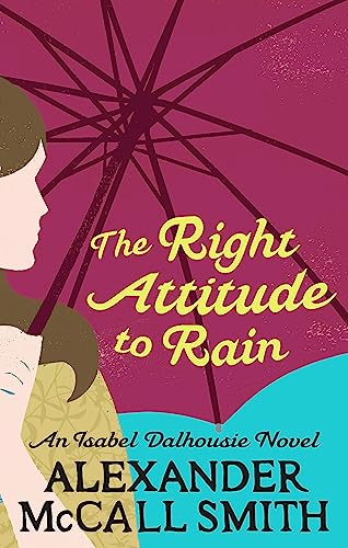 The Right Attitude To Rain (Isabel Dalhousie Novels)