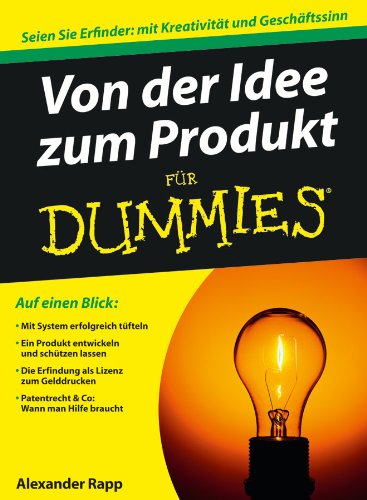 Von der Idee zum Produkt für Dummies: Seien Sie Erfinder: mit Kreativität und Geschäftssinn von Wiley