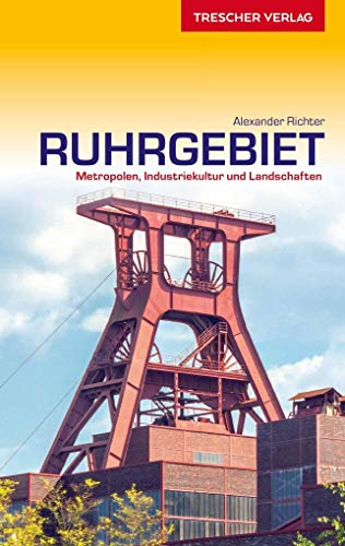 TRESCHER Reiseführer Ruhrgebiet: Metropolen, Industriekultur und Landschaften