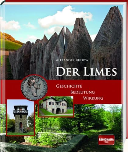Der Limes: Geschichte - Bedeutung - Wirkung von Regionalia Verlag