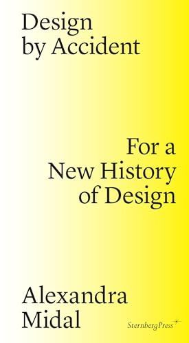 Design by Accident: For a New History of Design von MIT Press