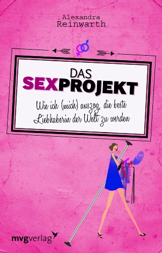 Das Sexprojekt: Wie ich (mich) auszog, die beste Liebhaberin der Welt zu werden von MVG Moderne Vlgs. Ges.