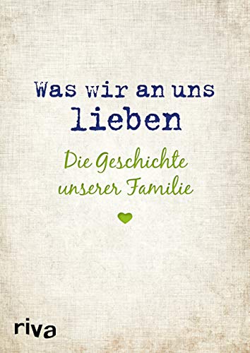 Was wir an uns lieben – Die Geschichte unserer Familie: Zum gemeinsamen Ausfüllen von RIVA