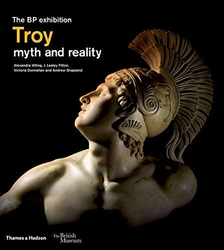 Troy: myth and reality (British Museum): myth and reality : the BP exhibition