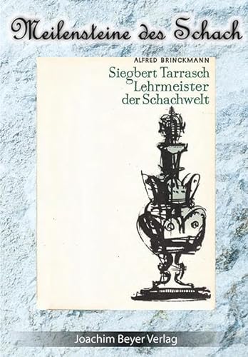 Siegbert Tarrasch - Lehrmeister der Schachwelt (Meilensteine des Schach)