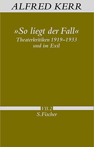 »So liegt der Fall«: Theaterkritiken 1919-1933 und im Exil von FISCHERVERLAGE