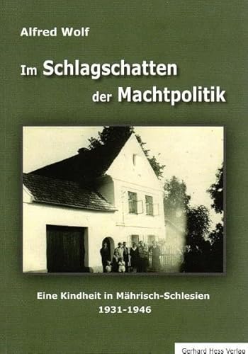 Im Schlagschatten der Machtpolitik: Eine Kindheit in Mährisch-Schlesien 1931 - 1946