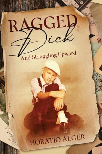 Ragged Dick and Struggling Upward: Annotated von Cedar Lake Classics