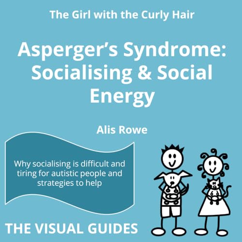 Asperger's Syndrome: Socialising and Social Energy: by the girl with the curly hair (The Visual Guides, Band 5)