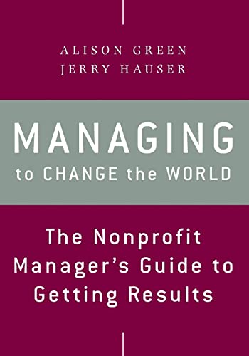 Managing to Change the World: The Nonprofit Manager's Guide to Getting Results, 2nd Edition von Wiley