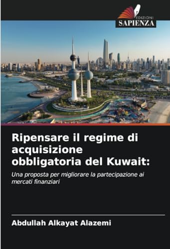 Ripensare il regime di acquisizione obbligatoria del Kuwait:: Una proposta per migliorare la partecipazione ai mercati finanziari