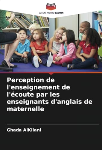 Perception de l'enseignement de l'écoute par les enseignants d'anglais de maternelle von Editions Notre Savoir