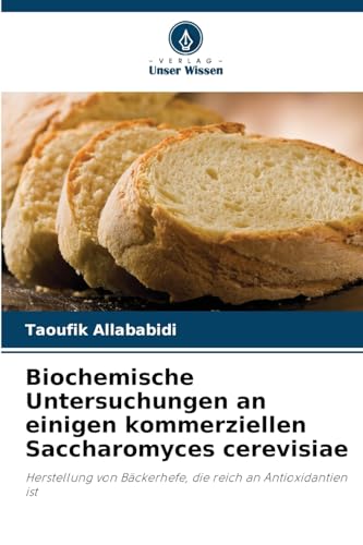 Biochemische Untersuchungen an einigen kommerziellen Saccharomyces cerevisiae: Herstellung von Bäckerhefe, die reich an Antioxidantien ist von OmniScriptum