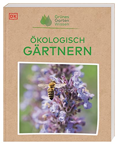 Grünes Gartenwissen. Ökologisch gärtnern: Praxisbuch für nachhaltiges, umweltfreundliches Gärtnern von DK