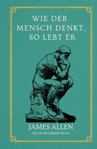 Wie der Mensch denkt, so lebt er: von James Allen | Deutsche Übersetzung | Gebundenes Buch von TAZIRI