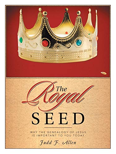 The Royal Seed: Why the Genealogy of Jesus Is Important to You Today von WestBow Press