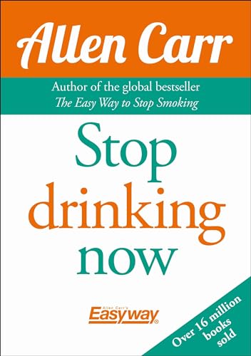 Stop Drinking Now: The original Easyway method (Allen Carr's Easyway)