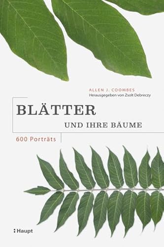 Blätter und ihre Bäume: 600 Porträts von Haupt Verlag AG