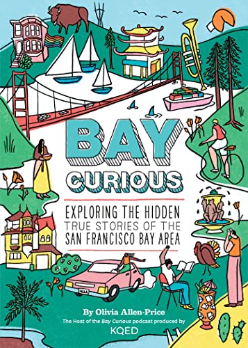 Bay Curious: Exploring the Hidden True Stories of the San Francisco Bay Area von Chronicle Books