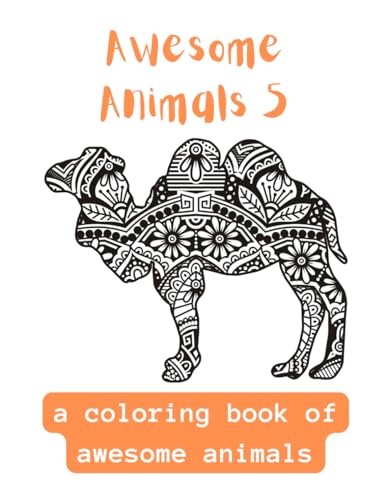 Awesome Animals 5: A Coloring Book Of Awesome Animals von Independently published