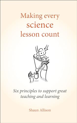 Making Every Science Lesson Count: Six Principles to Support Great Teaching and Learning (Making Every Lesson Count) von Crown House Publishing