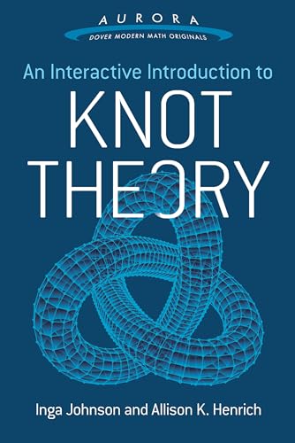 Interactive Introduction to Knot Theory (Aurora: Dover Modern Math Originals)