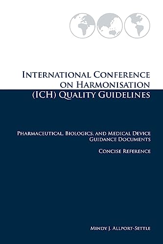International Conference on Harmonisation (ICH) Quality Guidelines: Pharmaceutical, Biologics, and Medical Device Guidance Documents Concise Reference von Pharmalogika